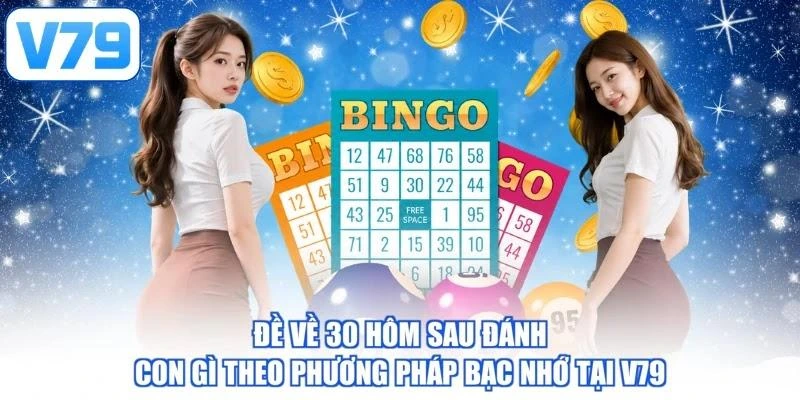 Đề về 30 hôm sau đánh con gì theo phương pháp bạc nhớ tại V79