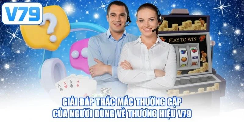 Giải đáp thắc mắc thường gặp của người dùng về thương hiệu V79