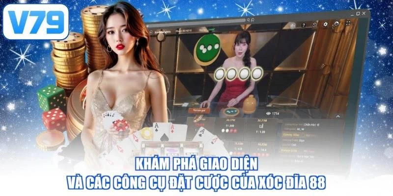 Khám phá giao diện và các công cụ đặt cược của xóc đĩa 88