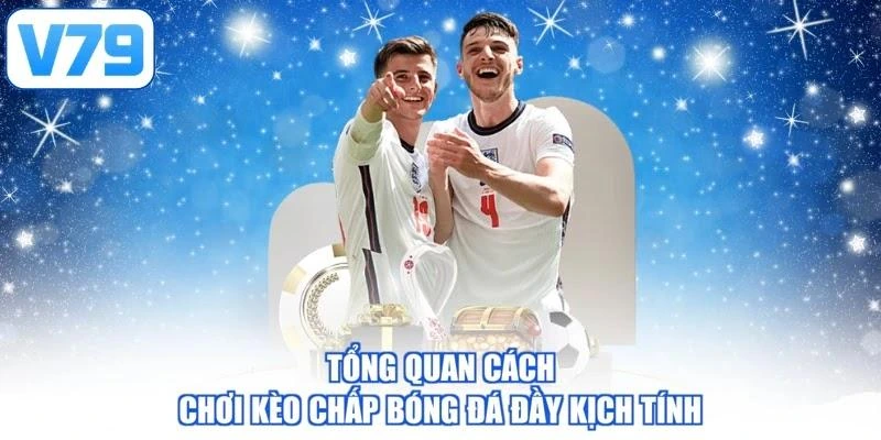 Tổng quan cách chơi kèo chấp bóng đá đầy kịch tính