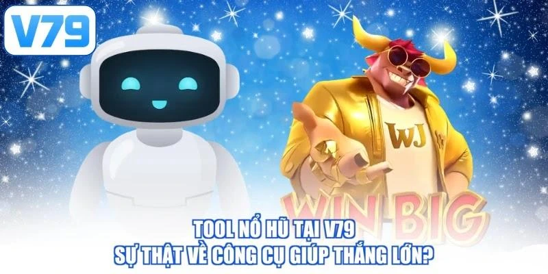 Tool Nổ Hũ Tại V79 - Sự Thật Về Công Cụ Giúp Thắng Lớn?